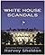 White House Scandals by Har...