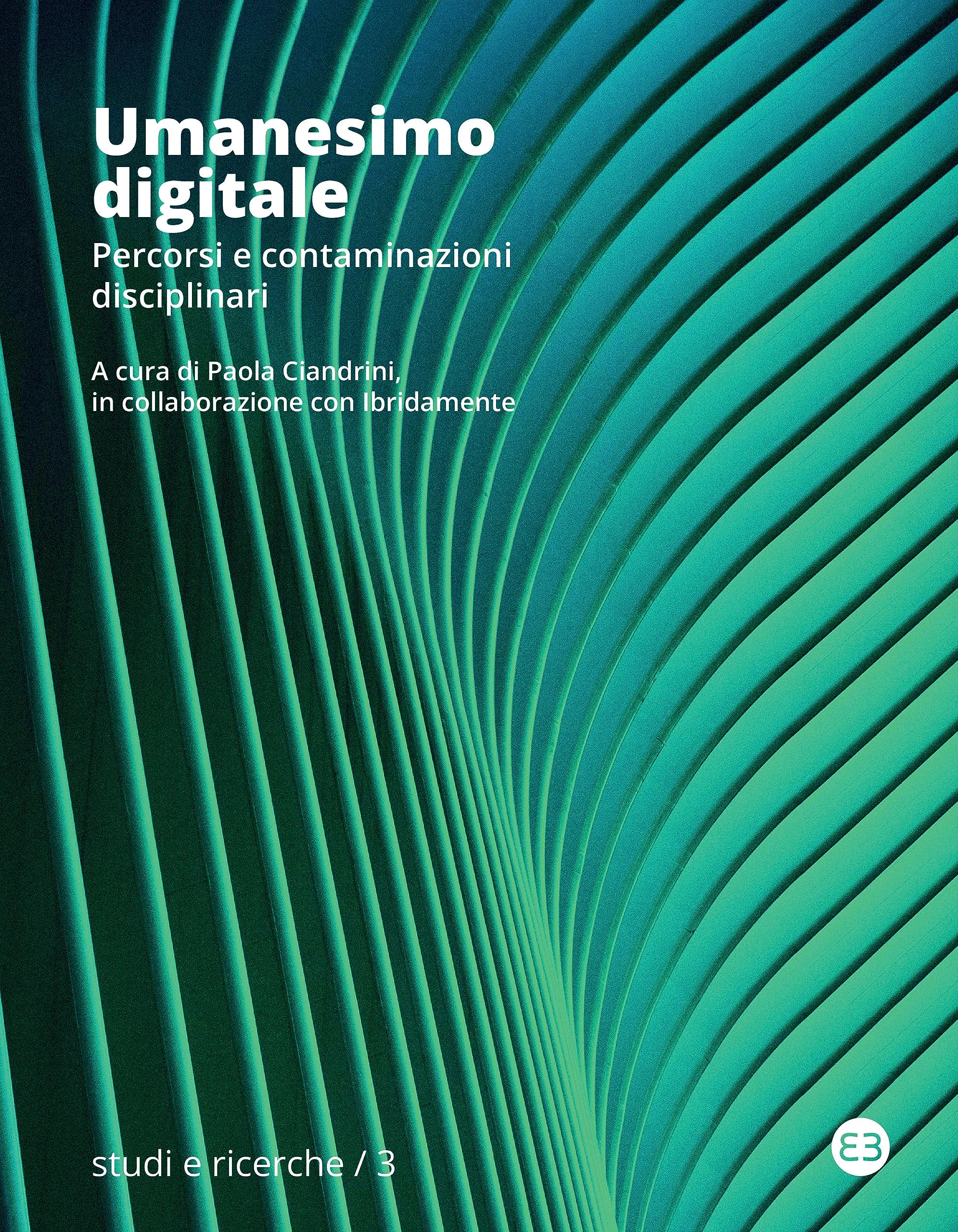 Umanesimo digitale: Percorsi e contaminazioni disciplinari (Italian Edition)