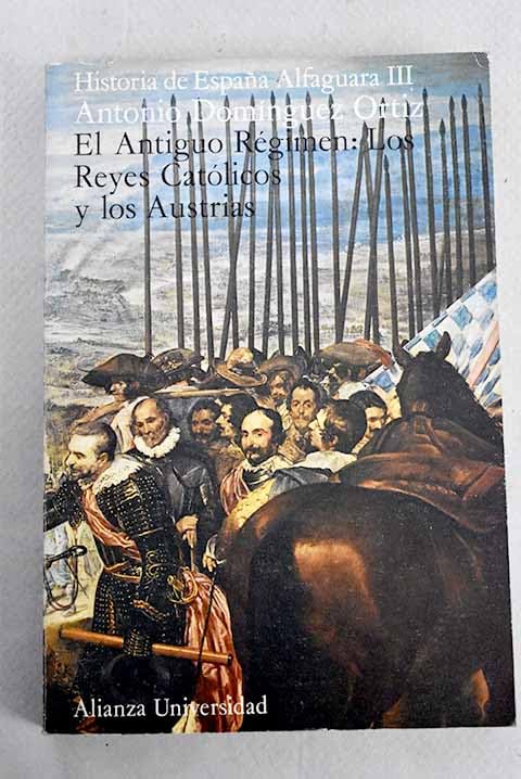 El Antiguo Régimen: los Reyes Católicos y los Austrias (Paperback)