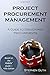 Project Procurement Management: A Guide to Structured Procurements by Stephen Guth (January 04,2016)