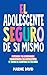El Adolescente Seguro De Sí Mismo by Marnie David