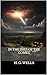 In the Days of the Comet: The 1906 Literary Science Fiction Classic (Annotated)