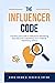 The Influencer Code: Unveiling the Hidden Artistry of Influencer Marketing: Cracking the Code to Influencer Marketing Success and Unleashing Your Creative Marketing Genius
