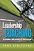 Leadership Coaching: The Disciplines, Skills, and Heart of a Christian Coach