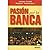 Pasion Por La Banca (Spanish Edition)