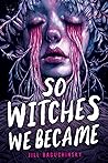 So Witches We Became