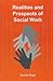 Realities and Prospects of Social Work by Suresh Singh