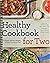Healthy Cookbook for Two: 175 Simple, Delicious Recipes to Enjoy Cooking for Two [Spiral-bound] Pamela Ellgen