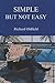 Simple But Not Easy: An Autobiographical and Biased Book about Investing by Richard Oldfield (2007-05-01)