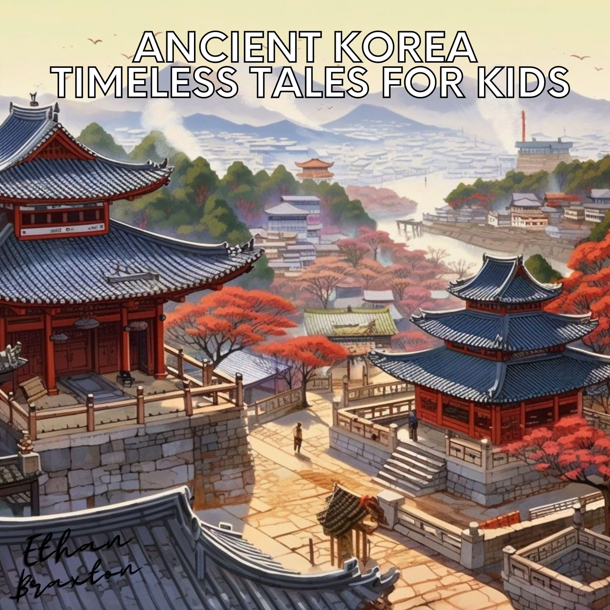 Ancient Korea: Timeless Tales for Kids (Civilizations)