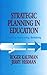 Strategic Planning in Education: Rethinking, Restructuring, Revitalizing