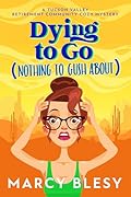 Dying to Go (Nothing to Gush About) (Tucson Valley Retirement Community #1)