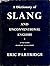 A Dictionary of Slang and Unconventional English Colloquialisms and Catchphrases, Solecisms and Catachreses, Nicknames, Vulgarisms and such Americanisms as have been nauralized
