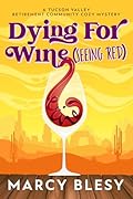Dying For Wine (Seeing Red) (Tucson Valley Retirement Community Cozy Mystery #2)