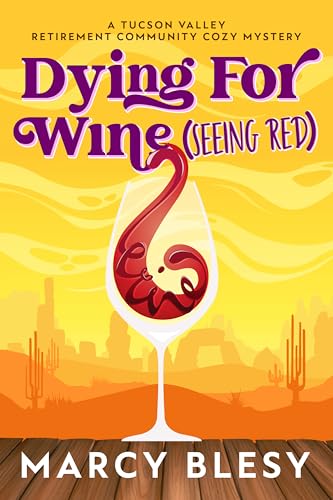 Dying For Wine (Seeing Red) (Tucson Valley Retirement Community Cozy Mystery #2)