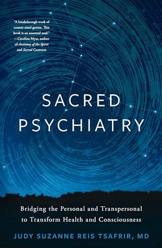 Sacred Psychiatry: Bridging the Personal and Transpersonal to Transform Health and Consciousness (Kindle Edition)