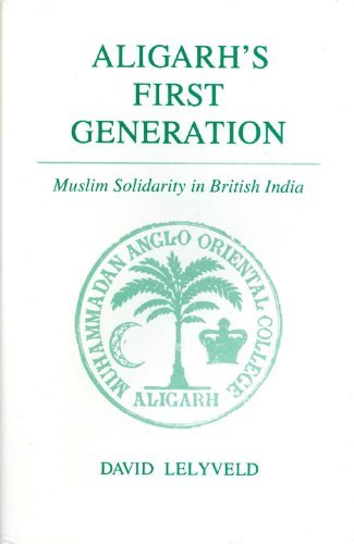 Aligarh's First Generation: Muslim Solidarity in British India (Hardcover)