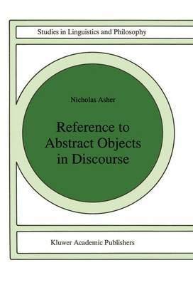 [(Reference to Abstract Objects in Discourse)] [Author: Nicholas Asher] published on (June, 1993)