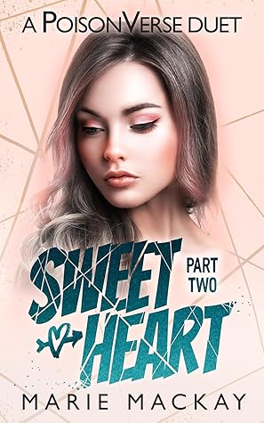 Sweetheart: Part Two (A Reverse Harem Omegaverse Bully Duet #2; PoisonVerse)