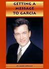 Getting a Message to Garcia - A Study in Excellence Getting a Message to Garcia - A Study in Excellence