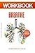 Workbook: Breathe: A Practi...