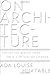 On Architecture: Collected Reflections on a Century of Change by Ada Louise Huxtable (2008-10-28)