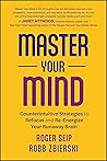 Master Your Mind: Counterintuitive Strategies to Refocus and Re-Energize Your Runaway Brain