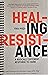 Healing Resistance: A Radic...