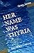 HER NAME WAS THYRIA: And Sh...