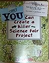 You Can Create a Killer Science Fair Project