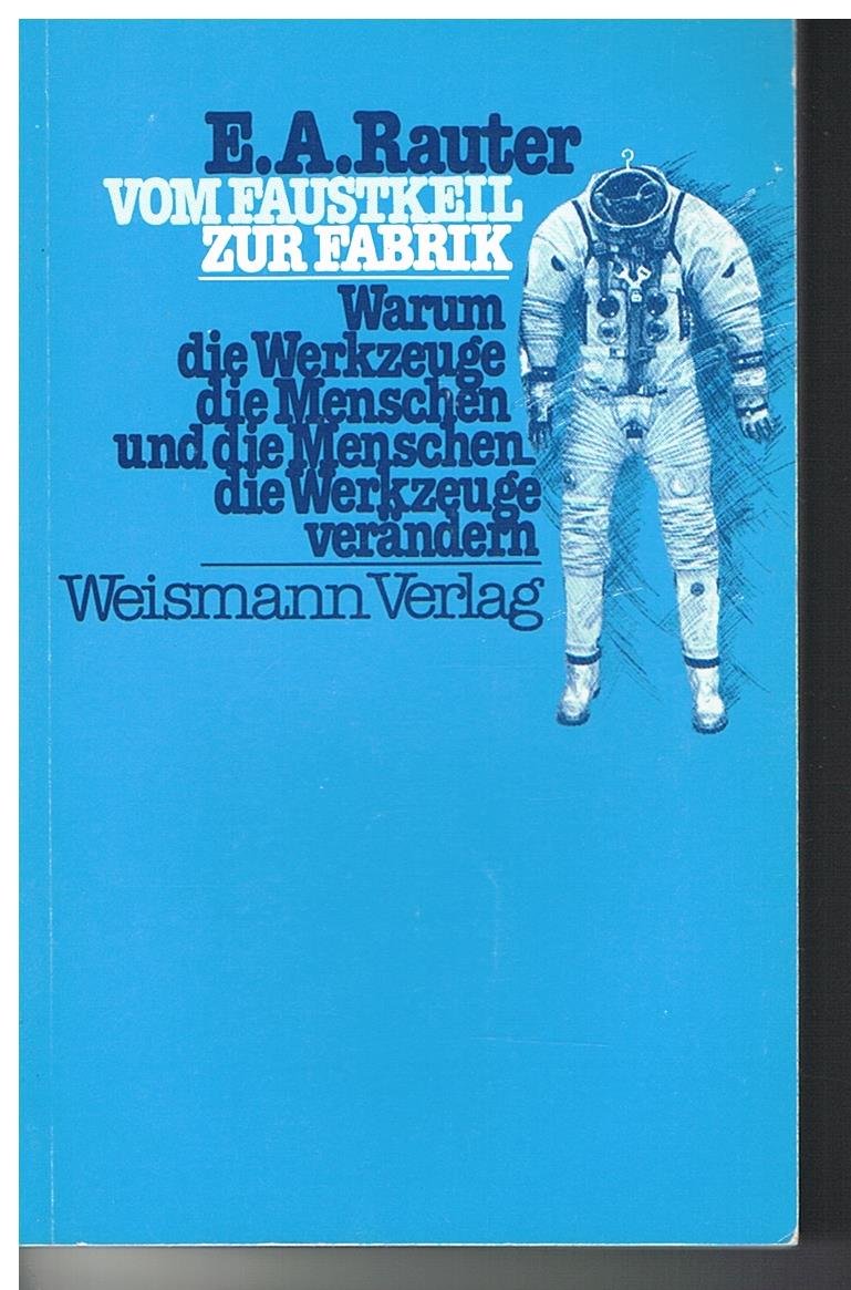 Vom Faustkeil zur Fabrik: Warum die Werkzeuge die Menschen und die Menschen die Werkzeuge Verandern (Unknown Binding)