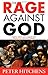 [The Rage Against God: How ...
