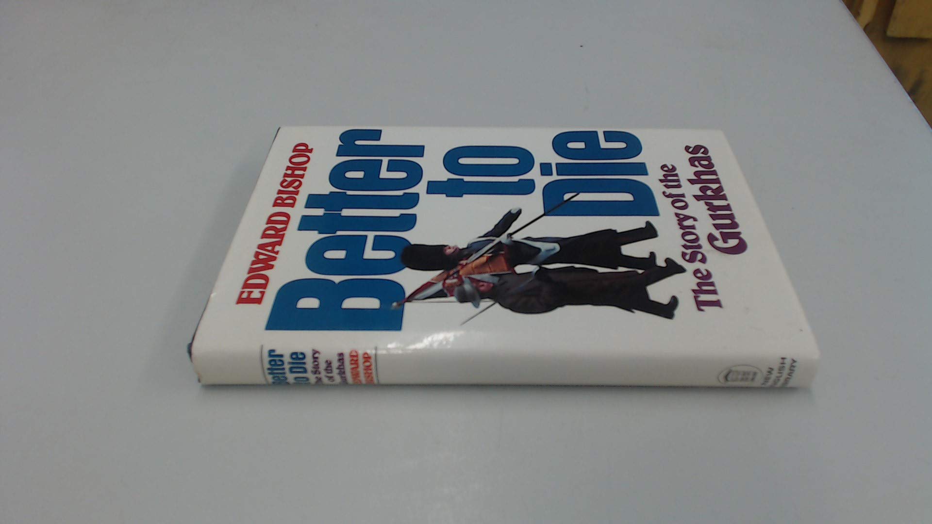 Better to die: The story of the Gurkhas (Hardcover)