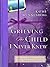 Grieving the Child I Never Knew by Kathe Wunnenberg (2001-03-01)