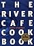 The River Cafe Cook Book