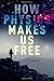 How Physics Makes Us Free by J. T. Ismael (March 03,2016)