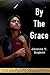 By the Grace by Jessica T. Rogers (2013-01-06)