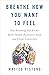Breathe How You Want to Feel: Your Breathing Tool Kit for Better Health, Restorative Sleep, and Deeper Connection