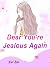 Dear, You're Jealous Again by Zui Zui