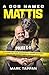 A Dog Named Mattis: 12 Lessons for Living Courageously, Serving Selflessly, and Building Bridges from a Heroic K9 Officer (Perfect for Dog Lovers and People in Law Enforcement)