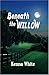 [Beneath the Willow] [Author: White, Kenna] [January, 2006]