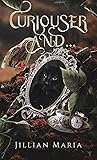Curiouser And... by Jillian Maria