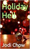 Holiday Hell by Jodi Chow Holiday Hell by Jodi Chow