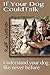 If Your Dog Could Talk: Understand Your Dog Like Never Before by Ralf Weber (2015-01-01)