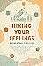 Hiking Your Feelings by Sydney Williams