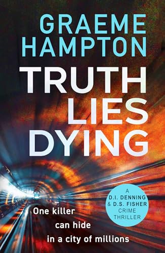 Truth Lies Dying (D.I Denning & D.S Fisher #6)