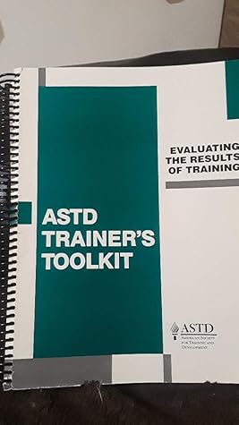 ASTD Trainer's Toolkit: Evaluating the Results of Training