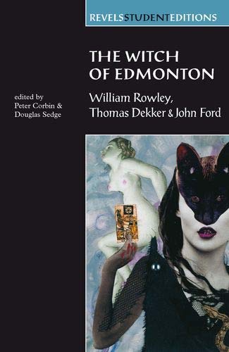 Witch of Edmonton: by William Rowley, Thomas Dekker and John Ford