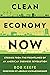 Clean Economy Now: Stories from the Frontlines of an American Business Revolution