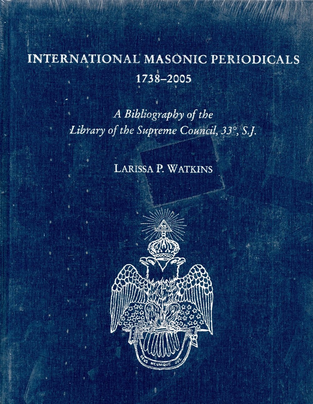 International Masonic periodicals, 1738-2005: A Bibliography of the Library of the Supreme Council (Hardcover)